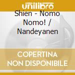 Shien - Nomo Nomo! / Nandeyanen cd
