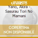 Yano, Akira - Sasurau Tori No Mamani cd