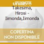 Takesima, Hirosi - Iimonda,Iimonda cd