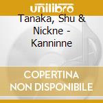 Tanaka, Shu & Nickne - Kanninne cd