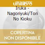 Iruka - Nagoriyuki/Tori No Kioku cd