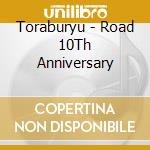 Toraburyu - Road 10Th Anniversary cd