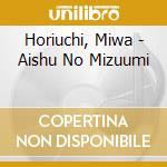 Horiuchi, Miwa - Aishu No Mizuumi cd musicale