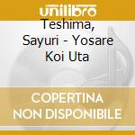 Teshima, Sayuri - Yosare Koi Uta cd