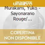 Murakami, Yuko - Sayonarano Rouge/ Sakabagatari cd