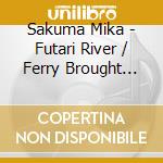 Sakuma Mika - Futari River / Ferry Brought Luck cd musicale