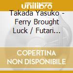 Takada Yasuko - Ferry Brought Luck / Futari River cd