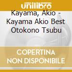 Kayama, Akio - Kayama Akio Best Otokono Tsubu cd
