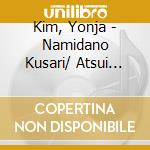 Kim, Yonja - Namidano Kusari/ Atsui Kawa cd