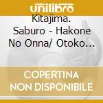 Kitajima. Saburo - Hakone No Onna/ Otoko No Namid cd