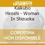 Kaikubo Hiroshi - Woman In Shizuoka cd musicale