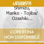 Shimizu, Mariko - Tojiba/ Ozashiki Horehore Bush cd