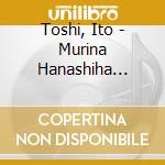 Toshi, Ito - Murina Hanashiha Iwanaide cd