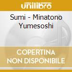 Sumi - Minatono Yumesoshi cd musicale