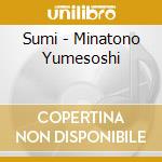 Sumi - Minatono Yumesoshi cd