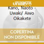 Kano, Naoto - Uwaki/ Aiwo Oikakete cd