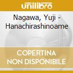Nagawa, Yuji - Hanachirashinoame cd