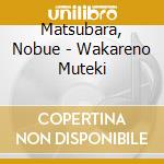 Matsubara, Nobue - Wakareno Muteki cd