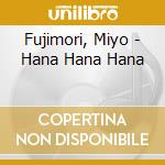 Fujimori, Miyo - Hana Hana Hana cd musicale
