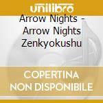 Arrow Nights - Arrow Nights Zenkyokushu cd