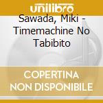 Sawada, Miki - Timemachine No Tabibito cd