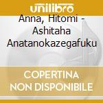 Anna, Hitomi - Ashitaha Anatanokazegafuku cd