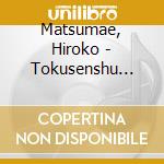 Matsumae, Hiroko - Tokusenshu Very Best cd