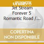 Jet Stream Forever 5 Romantic Road / Various cd