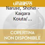 Naruse, Shohei - Kaigara Koiuta/ Ainiikukara cd