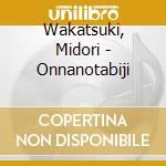 Wakatsuki, Midori - Onnanotabiji cd