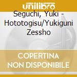 Seguchi, Yuki - Hototogisu/Yukiguni Zessho cd