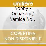 Nobby - Onnakage/ Namida No Tsubomi cd