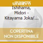 Ishihama, Midori - Kitayama Joka/ Kei Han Gotogoto cd