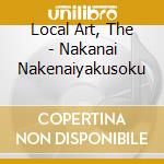 Local Art, The - Nakanai Nakenaiyakusoku cd
