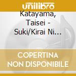 Katayama, Taisei - Suki/Kirai Ni Narenaiyo/Hoyo cd