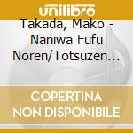 Takada, Mako - Naniwa Fufu Noren/Totsuzen No Denwa cd musicale