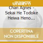 Chan Agnes - Sekai He Todoke Heiwa Heno Utagoe cd