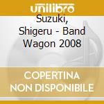Suzuki, Shigeru - Band Wagon 2008 cd