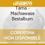 Tama - Machiawase Bestalbum cd musicale di Tama