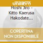 Hoshi Jiro - Kitto Kaerusa Hakodate He/Nakiguse cd