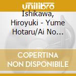 Ishikawa, Hiroyuki - Yume Hotaru/Ai No Tazune Bito cd