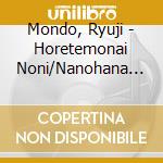 Mondo, Ryuji - Horetemonai Noni/Nanohana Souka cd
