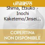 Shima, Etsuko - Inochi Kaketemo/Jinsei Hodohodo cd