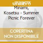 Minami, Kosetsu - Summer Picnic Forever cd musicale di Minami, Kosetsu