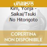 Kim, Yonja - Saikai/Tsuki No Hitorigoto cd