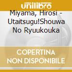 Miyama, Hirosi - Utaitsugu!Shouwa No Ryuukouka cd