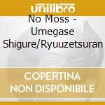 No Moss - Umegase Shigure/Ryuuzetsuran cd