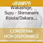 Wakashige, Suzu - Shimanami Koiuta/Dakara Konya Ha Onegaine cd