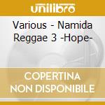 Various - Namida Reggae 3 -Hope- cd musicale di Various