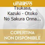Tsukasa, Kazuki - Otoko No Sakura Onna No Sakura cd